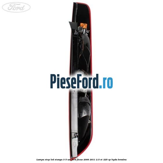 Lampa stop LED stanga 3/5 usi Ford Focus 2008-2011 2.5 ST 225 cp HYDA benzina