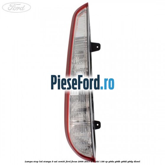 Lampa stop LED stanga 5 usi combi Ford Focus 2008-2011 2.0 TDCi 136 cp G6DA, G6DB, G6DD, G6DG diesel