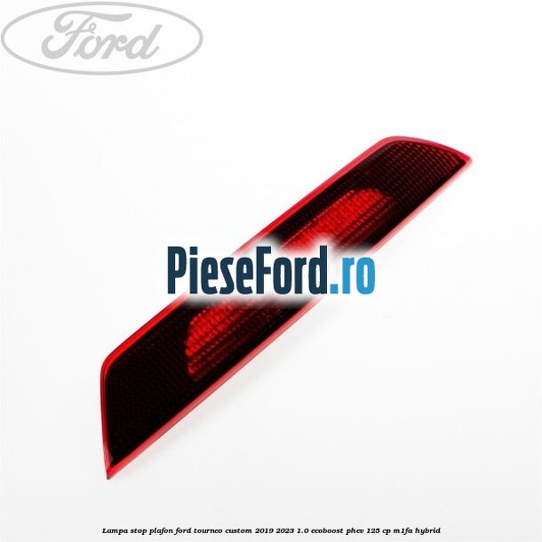 Lampa stop plafon Ford Tourneo Custom 2019-2023 1.0 EcoBoost PHEV 125 cp M1FA Hybrid
