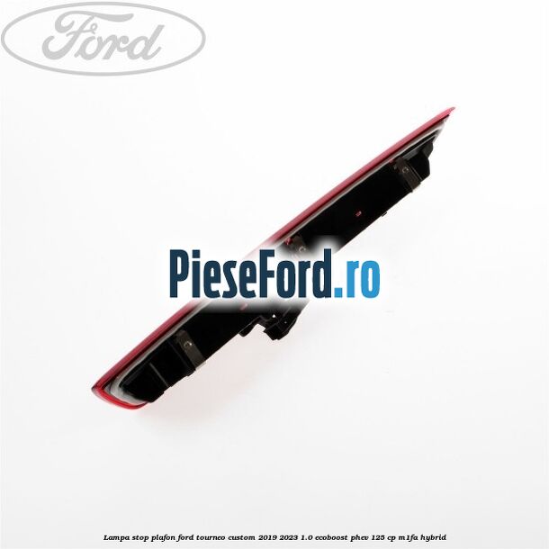 Lampa stop plafon Ford Tourneo Custom 2019-2023 1.0 EcoBoost PHEV 125 cp M1FA Hybrid