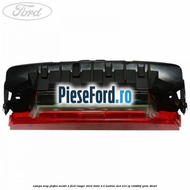 Lampa stop plafon model 2 Ford Ranger 2019-2022 2.0 EcoBlue 4x4 213 cp Lampa stop plafon model 2 Ford Ranger 2019-2022 2.0 EcoBlue 4x4 213 cp T20DD0J, YN2X diesel