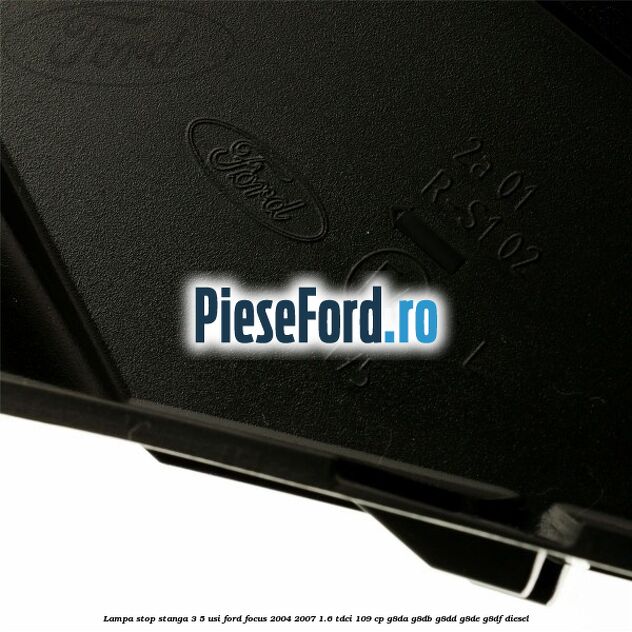Lampa stop stanga 3/5 usi Ford Focus 2004-2007 1.6 TDCi 109 cp G8DA, G8DB, G8DD, G8DE, G8DF diesel
