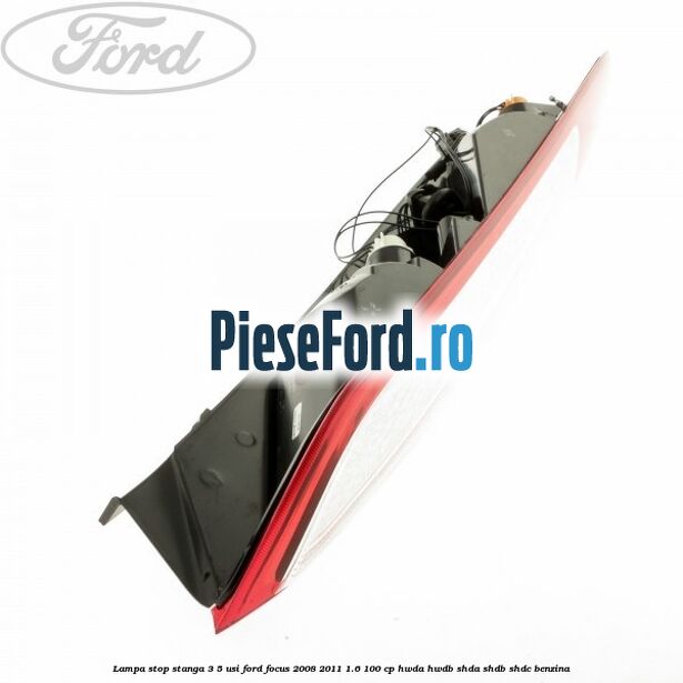 Lampa stop stanga 3/5 usi Ford Focus 2008-2011 1.6 100 cp Lampa stop stanga 3/5 usi Ford Focus 2008-2011 1.6 100 cp HWDA, HWDB, SHDA, SHDB, SHDC benzina