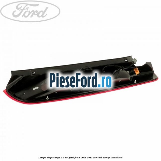 Lampa stop stanga 3/5 usi Ford Focus 2008-2011 2.0 TDCi 110 cp Lampa stop stanga 3/5 usi Ford Focus 2008-2011 2.0 TDCi 110 cp IXDA diesel