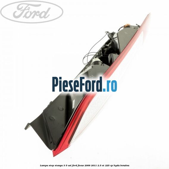 Lampa stop stanga 3/5 usi Ford Focus 2008-2011 2.5 ST 225 cp HYDA benzina