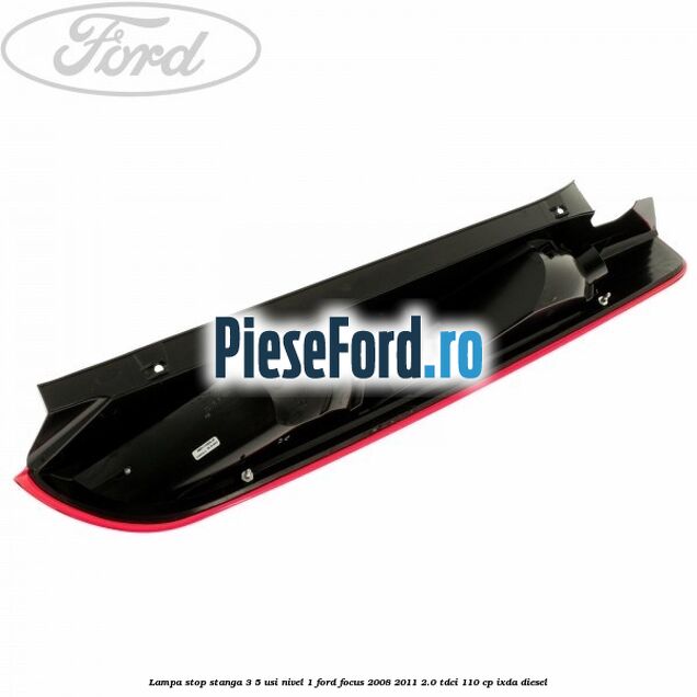 Lampa stop stanga 3/5 usi nivel 1 Ford Focus 2008-2011 2.0 TDCi 110 cp Lampa stop stanga 3/5 usi nivel 1 Ford Focus 2008-2011 2.0 TDCi 110 cp IXDA diesel