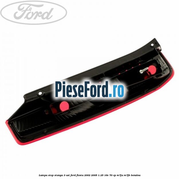 Lampa stop stanga 3 usi Ford Fiesta 2002-2005 1.25 16V 70 cp M7JA, M7JB benzina