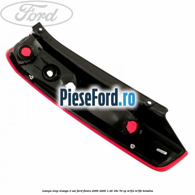Lampa stop stanga 3 usi Ford Fiesta 2005-2008 1.25 16V 70 cp Lampa stop stanga 3 usi Ford Fiesta 2005-2008 1.25 16V 70 cp M7JA, M7JB benzina