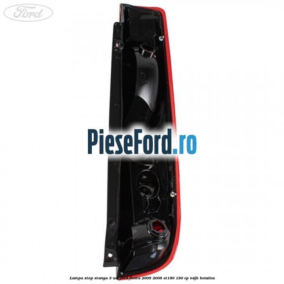 Lampa stop stanga 3 usi Ford Fiesta 2005-2008 ST150 150 cp N4JB benzina