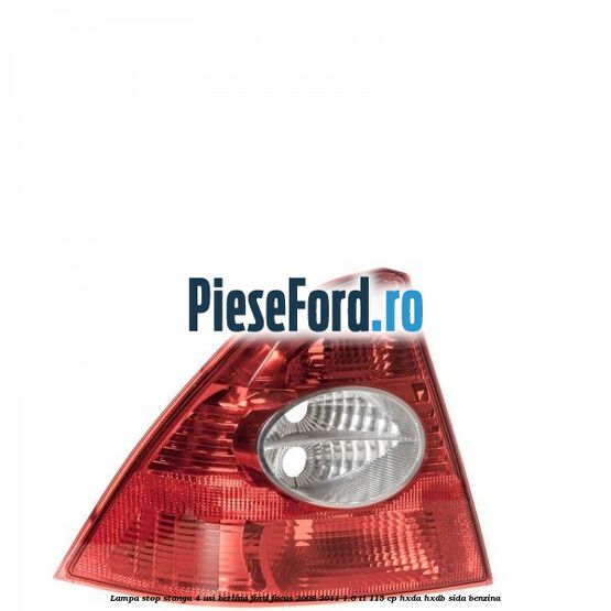 Lampa stop stanga 4 usi berlina Ford Focus 2008-2011 1.6 Ti 115 cp HXDA, HXDB, SIDA benzina