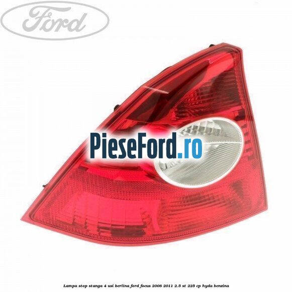Lampa stop stanga 4 usi berlina Ford Focus 2008-2011 2.5 ST 225 cp