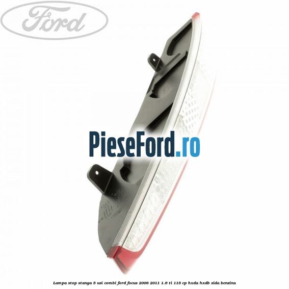 Lampa stop stanga 5 usi combi Ford Focus 2008-2011 1.6 Ti 115 cp Lampa stop stanga 5 usi combi Ford Focus 2008-2011 1.6 Ti 115 cp HXDA, HXDB, SIDA benzina