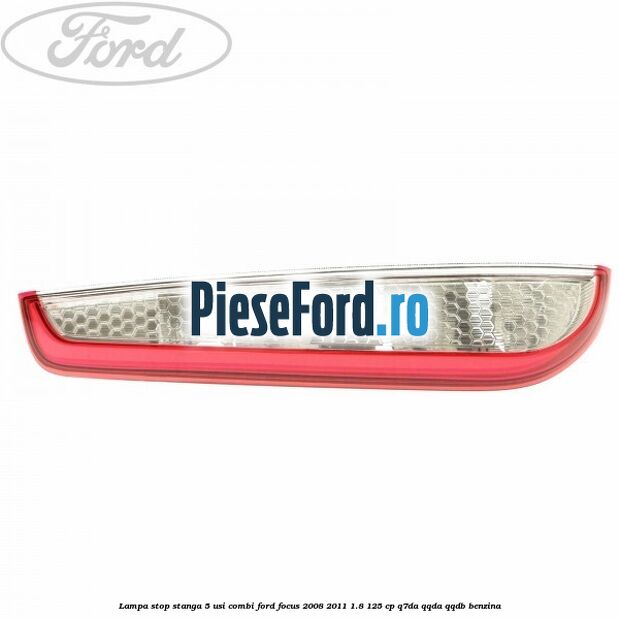 Lampa stop stanga 5 usi combi Ford Focus 2008-2011 1.8 125 cp Q7DA, QQDA, QQDB benzina