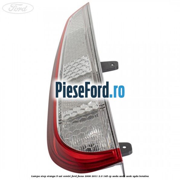 Lampa stop stanga 5 usi combi Ford Focus 2008-2011 2.0 145 cp AODA, AODB, AODE, SYDA benzina
