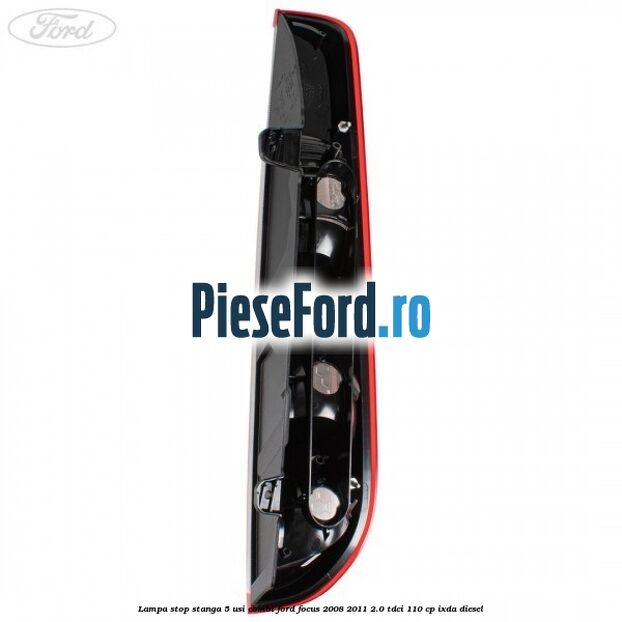 Lampa stop stanga 5 usi combi Ford Focus 2008-2011 2.0 TDCi 110 cp IXDA diesel