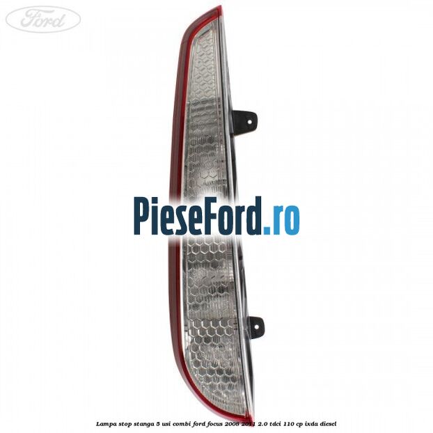 Lampa stop stanga 5 usi combi Ford Focus 2008-2011 2.0 TDCi 110 cp IXDA diesel
