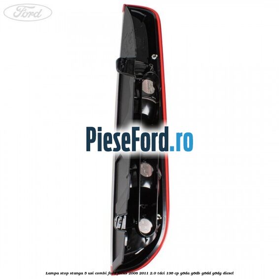 Lampa stop stanga 5 usi combi Ford Focus 2008-2011 2.0 TDCi 136 cp G6DA, G6DB, G6DD, G6DG diesel