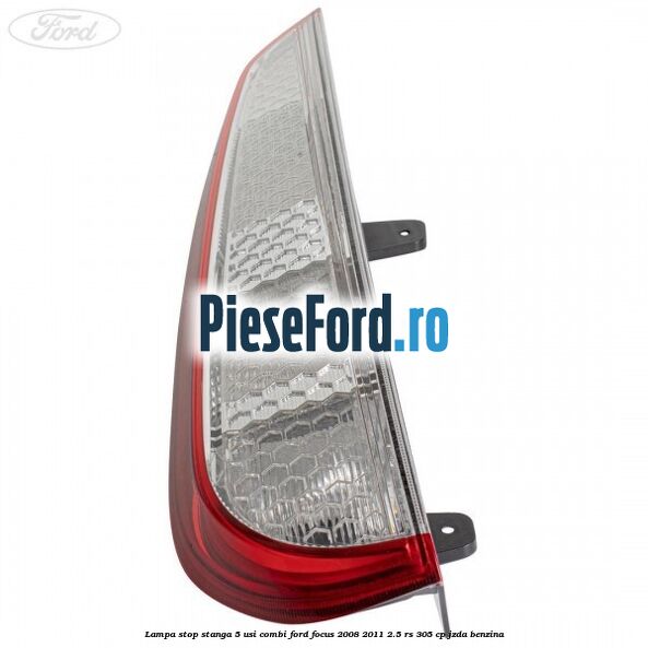 Lampa stop stanga 5 usi combi Ford Focus 2008-2011 2.5 RS 305 cp JZDA benzina