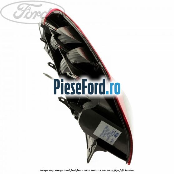 Lampa stop stanga 5 usi Ford Fiesta 2002-2005 1.4 16V 80 cp Lampa stop stanga 5 usi Ford Fiesta 2002-2005 1.4 16V 80 cp FXJA, FXJB benzina
