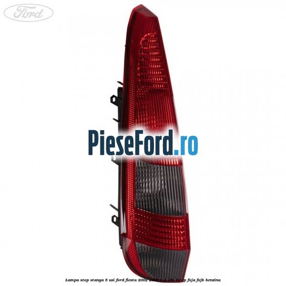Lampa stop stanga 5 usi Ford Fiesta 2002-2005 1.4 16V 80 cp Lampa stop stanga 5 usi Ford Fiesta 2002-2005 1.4 16V 80 cp FXJA, FXJB benzina