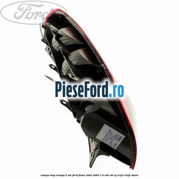 Lampa stop stanga 5 usi Ford Fiesta 2002-2005 1.6 TDCi 90 cp HHJA, HHJB diesel