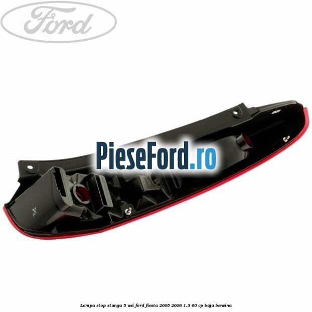 Lampa stop stanga 5 usi Ford Fiesta 2005-2008 1.3 60 cp BAJA benzina