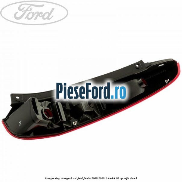 Lampa stop stanga 5 usi Ford Fiesta 2005-2008 1.4 TDCi 68 cp N4JB diesel