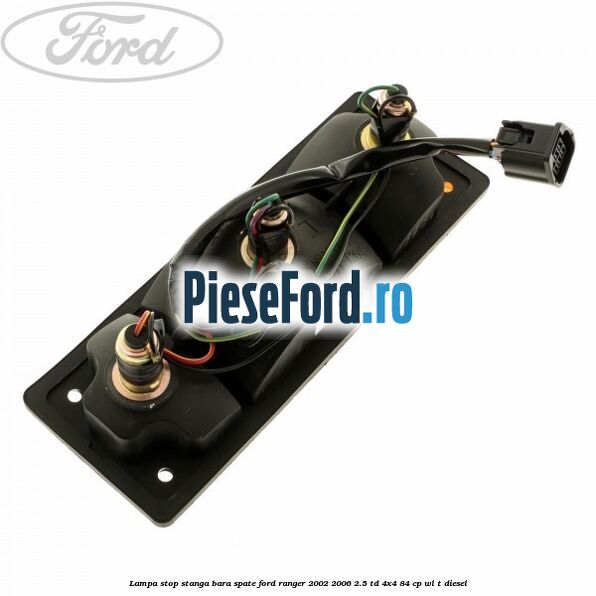 Lampa stop stanga bara spate Ford Ranger 2002-2006 2.5 TD 4x4 84 cp Lampa stop stanga bara spate Ford Ranger 2002-2006 2.5 TD 4x4 84 cp WL-T diesel