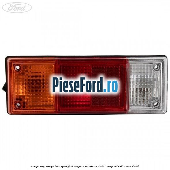 Lampa stop stanga bara spate Ford Ranger 2006-2012 3.0 TDCi 156 cp MD30DITC, WEAT diesel