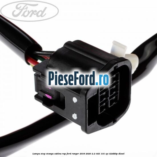 Lampa stop stanga cabina RAP Ford Ranger 2016-2020 2.2 TDCi 131 cp T22DD0P diesel