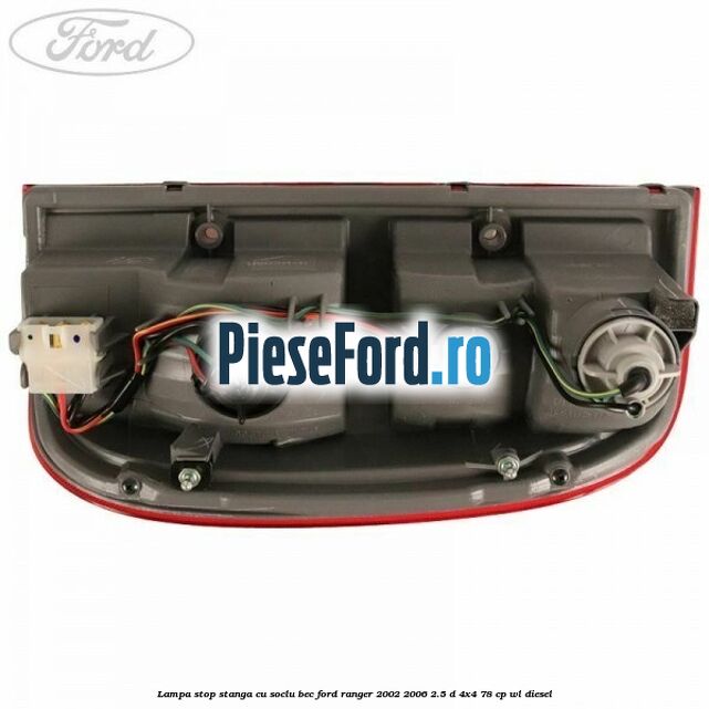 Lampa stop stanga cu soclu bec Ford Ranger 2002-2006 2.5 D 4x4 78 cp Lampa stop stanga cu soclu bec Ford Ranger 2002-2006 2.5 D 4x4 78 cp WL diesel