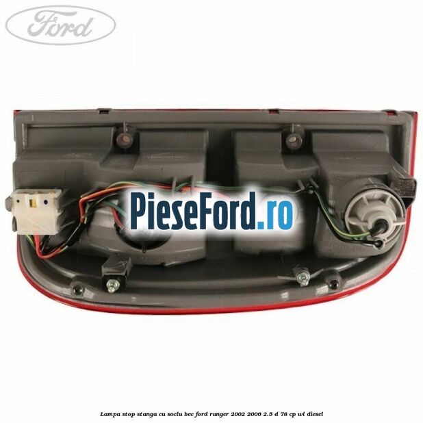Lampa stop stanga cu soclu bec Ford Ranger 2002-2006 2.5 D 78 cp Lampa stop stanga cu soclu bec Ford Ranger 2002-2006 2.5 D 78 cp WL diesel