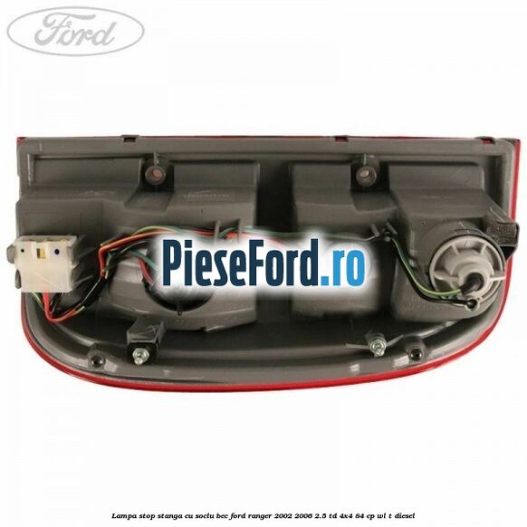Lampa stop stanga cu soclu bec Ford Ranger 2002-2006 2.5 TD 4x4 84 cp WL-T diesel