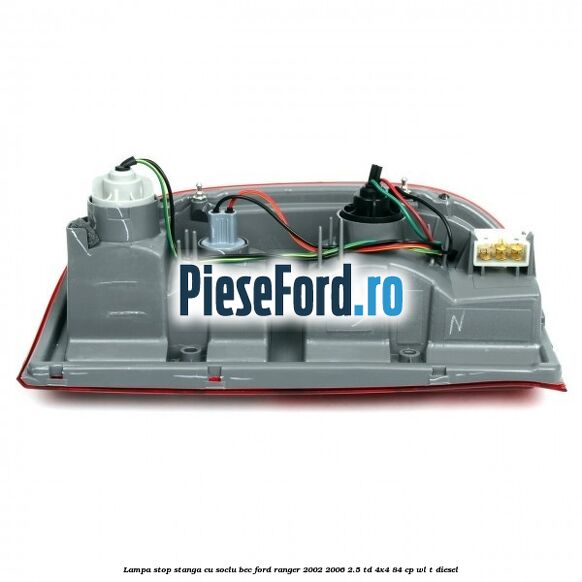 Lampa stop stanga cu soclu bec Ford Ranger 2002-2006 2.5 TD 4x4 84 cp WL-T diesel