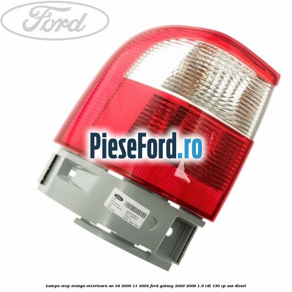 Lampa stop stanga exterioara an 04/2000-11/2003 Ford Galaxy 2000-2006 1.9 TDI 130 cp ASZ diesel