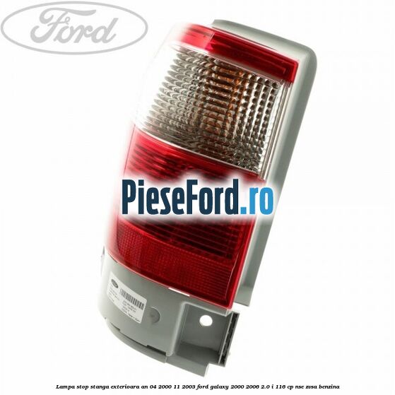 Lampa stop stanga exterioara an 04/2000-11/2003 Ford Galaxy 2000-2006 2.0 i 116 cp Lampa stop stanga exterioara an 04/2000-11/2003 Ford Galaxy 2000-2006 2.0 i 116 cp NSE, ZVSA benzina