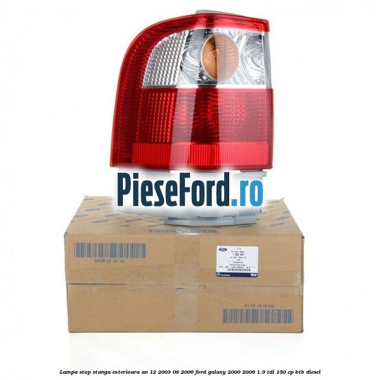 Lampa stop stanga exterioara an 12/2003-08/2006 Ford Galaxy 2000-2006 1.9 TDI 150 cp BTB diesel
