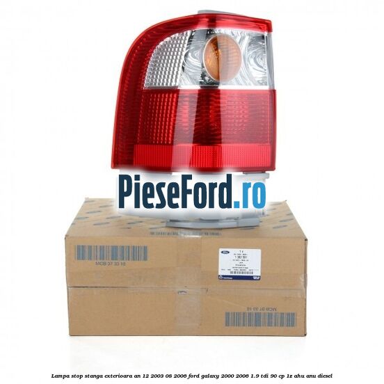 Lampa stop stanga exterioara an 12/2003-08/2006 Ford Galaxy 2000-2006 1.9 TDI 90 cp 1Z, AHU, ANU diesel