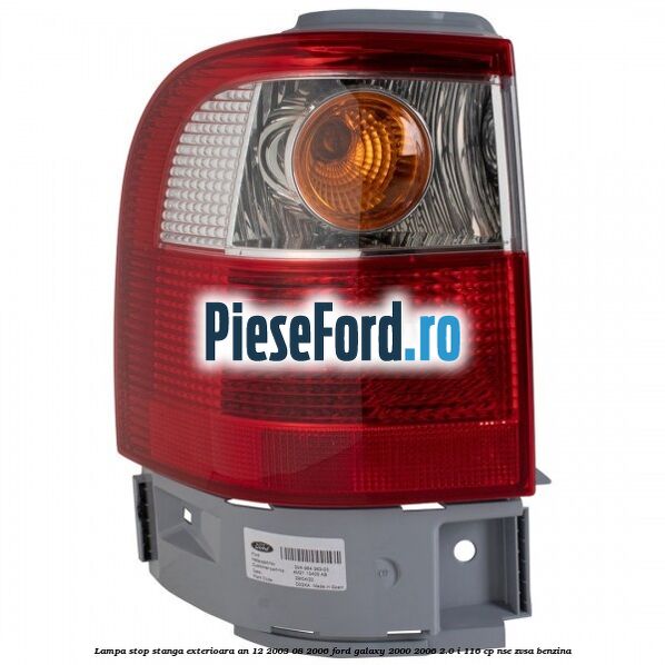 Lampa stop stanga exterioara an 12/2003-08/2006 Ford Galaxy 2000-2006 2.0 i 116 cp NSE, ZVSA benzina