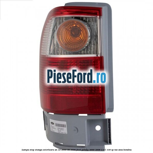 Lampa stop stanga exterioara an 12/2003-08/2006 Ford Galaxy 2000-2006 2.0 i 116 cp NSE, ZVSA benzina