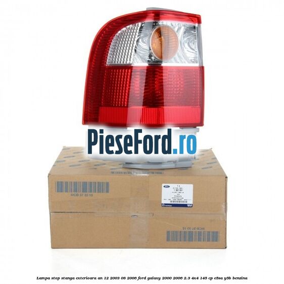 Lampa stop stanga exterioara an 12/2003-08/2006 Ford Galaxy 2000-2006 2.3 4x4 145 cp E5SA, Y5B benzina