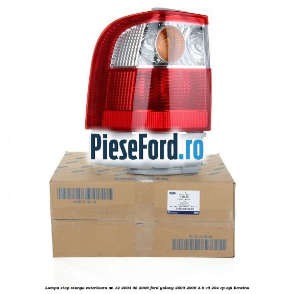 Lampa stop stanga exterioara an 12/2003-08/2006 Ford Galaxy 2000-2006 2.8 V6 204 cp AYL benzina