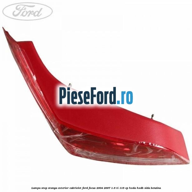 Lampa stop stanga exterior cabriolet Ford Focus 2004-2007 1.6 Ti 115 cp HXDA, HXDB, SIDA benzina