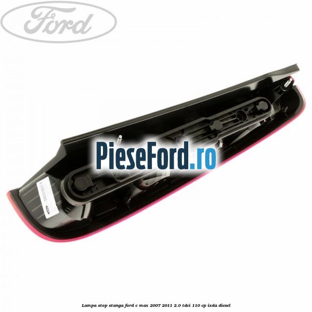 Lampa stop stanga Ford C-Max 2007-2011 2.0 TDCi 110 cp IXDA diesel
