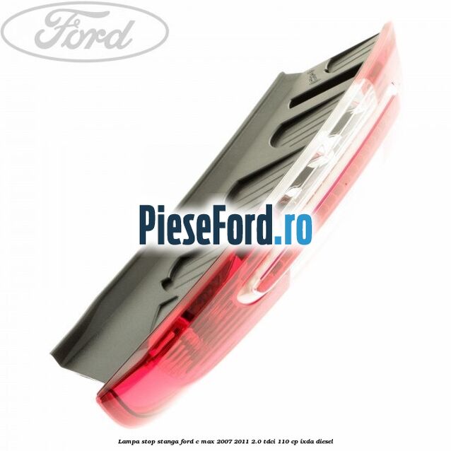Lampa stop stanga Ford C-Max 2007-2011 2.0 TDCi 110 cp IXDA diesel