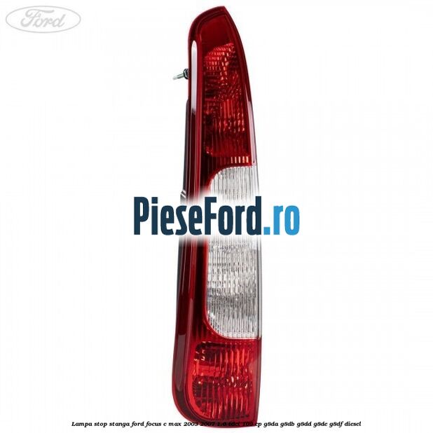 Lampa stop stanga Ford Focus C-Max 2003-2007 1.6 TDCi 109 cp G8DA, G8DB, G8DD, G8DE, G8DF diesel