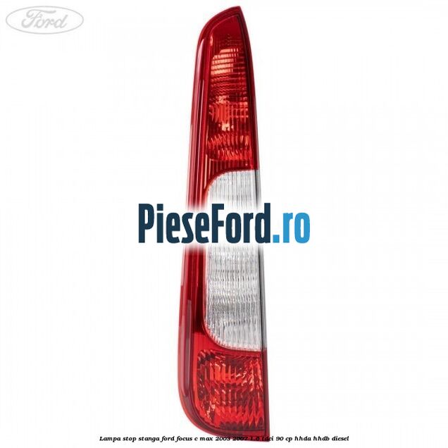 Lampa stop stanga Ford Focus C-Max 2003-2007 1.6 TDCi 90 cp HHDA, HHDB diesel