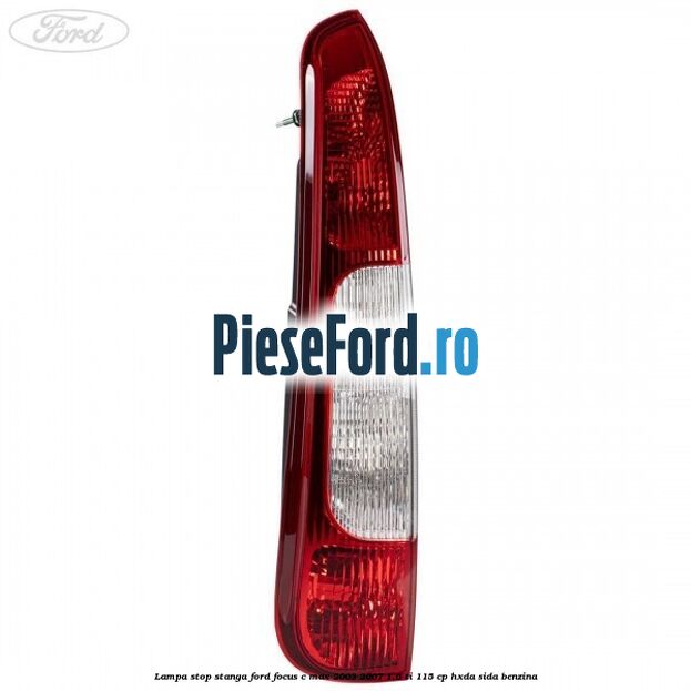 Lampa stop stanga Ford Focus C-Max 2003-2007 1.6 Ti 115 cp HXDA, SIDA benzina