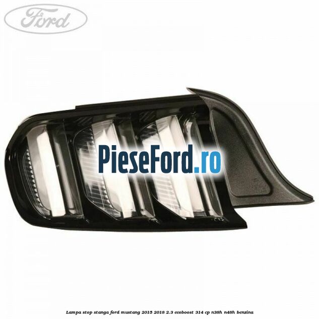 Lampa stop stanga Ford Mustang 2015-2018 2.3 EcoBoost 314 cp N38H, N48H benzina