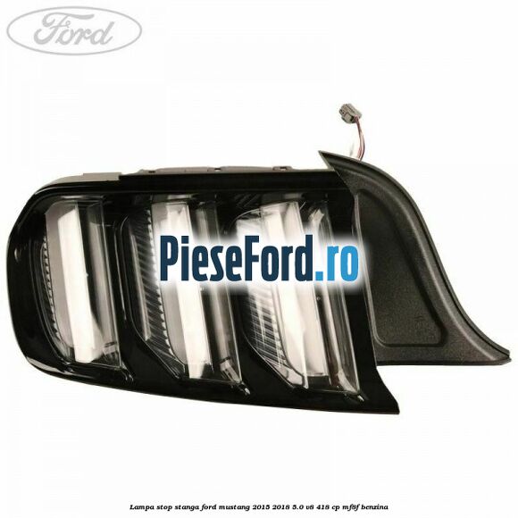Lampa stop stanga Ford Mustang 2015-2018 5.0 V8 418 cp MF8F benzina